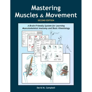 Mastering Muscles and Movement: A Brain-Friendly System for Learning Musculoskeletal Anatomy and Basic Kinesiology