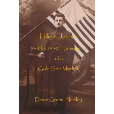 Lillie's Jasper: The 1930 Pilgrimage of a Gold Star Mother