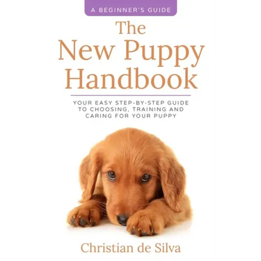 The New Puppy Handbook: Your Easy Step-By-Step Guide to Choosing, Training and Caring For Your Puppy.