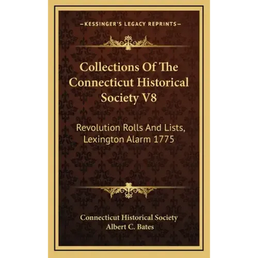 Collections of the Connecticut Historical Society V8: Revolution Rolls and Lists, Lexington Alarm 1775