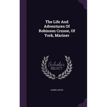 The Life And Adventures Of Robinson Crusoe, Of York, Mariner