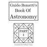Guido Bonatti's Book of Astronomy Part I