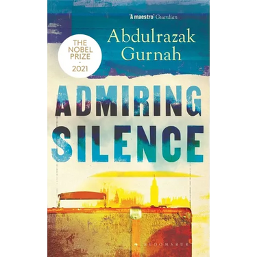 Admiring Silence: By the Winner of the Nobel Prize in Literature 2021