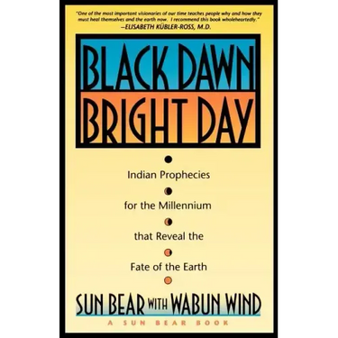 Black Dawn, Bright Day: Indian Prophecies for the Millennium That Reveal the Fate of the Earth