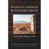 Worldly Wisdom and Foolish Grace: Lessons from Abraham's Tent