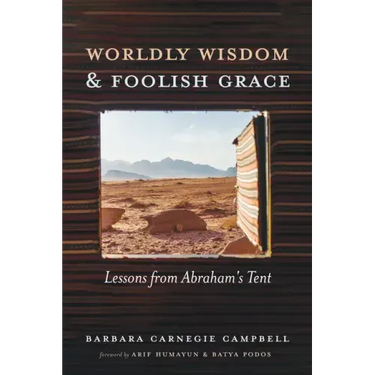 Worldly Wisdom and Foolish Grace: Lessons from Abraham's Tent