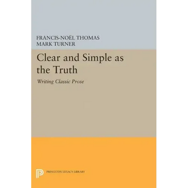 Clear and Simple as the Truth: Writing Classic Prose