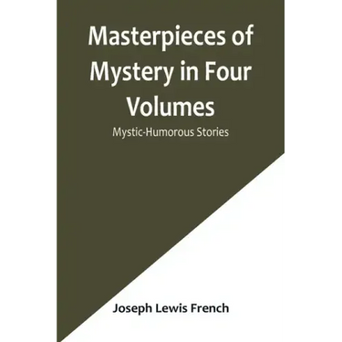 Masterpieces of Mystery in Four Volumes: Mystic-Humorous Stories