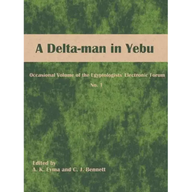 A Delta-man in Yebu: Occasional Volume of the Egyptologists' Electronic Forum No. 1