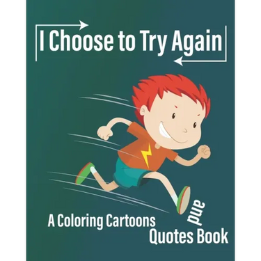 I Choose to Try Again: A Coloring Cartoons and Quotes Book about never give up with pages for drawing, write Quotes, and write future gaols ( 8×10 In