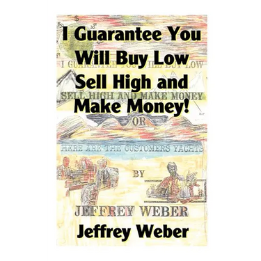 I Guarantee You Will Buy Low, Sell High and Make Money: Or, Here Are the Customer's Yachts