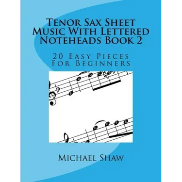 Tenor Sax Sheet Music With Lettered Noteheads Book 2: 20 Easy Pieces For Beginners