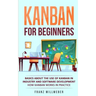 Kanban for Beginners: Basics About the Use of Kanban in Industry and Software Development - How Kanban Works in Practice