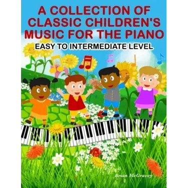 A Collection of Classic Children's Music for the Piano: Easy to Intermediate Level