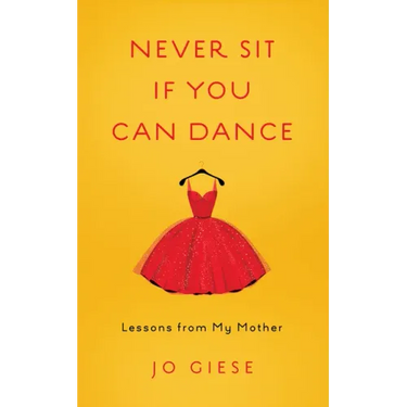Never Sit If You Can Dance: Lessons from My Mother