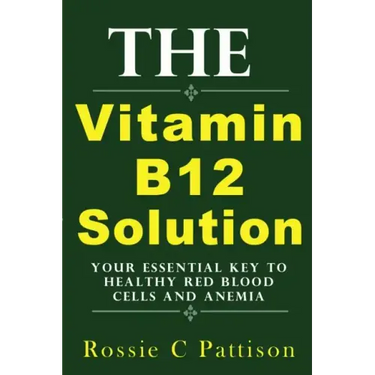 The Vitamin B12 Solution: Your Essential Key To Healthy Red Blood Cells And Anemia