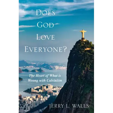 Does God Love Everyone?: The Heart of What's Wrong with Calvinism