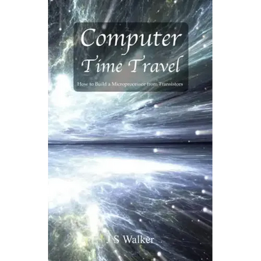 Computer Time Travel: How to build a microprocessor from transistors