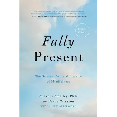 Fully Present: The Science, Art, and Practice of Mindfulness