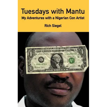 Tuesdays with Mantu: My Adventures with a Nigerian Con Artist
