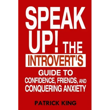 Speak Up!: The Introvert's Guide to Confidence, Friends, and Conquering Anxiety
