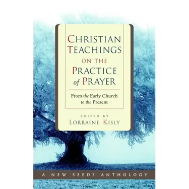 Christian Teachings on the Practice of Prayer: From the Early Church to the Present
