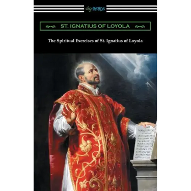 The Spiritual Exercises of St. Ignatius of Loyola