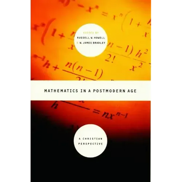 Mathematics in a Postmodern Age: A Christian Perspective
