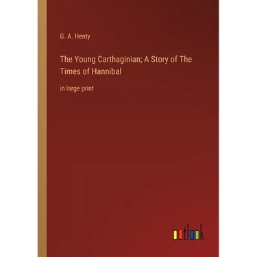 The Young Carthaginian; A Story of The Times of Hannibal: in large print