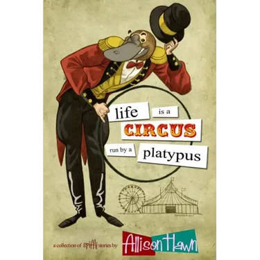 Life is a Circus Run by a Platypus