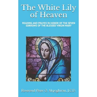 White Lily of Heaven: Readings and Prayers in Honor of the Seven Sorrows of the Blessed Virgin Mary