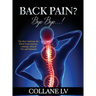 Back Pain? Bye Bye...!: The Best Solutions for Relief from Sciatica, Lumbago, Slipiped Disc and Backache