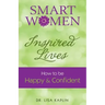 Smart Women Inspired Lives: How to Be Happy & Confident