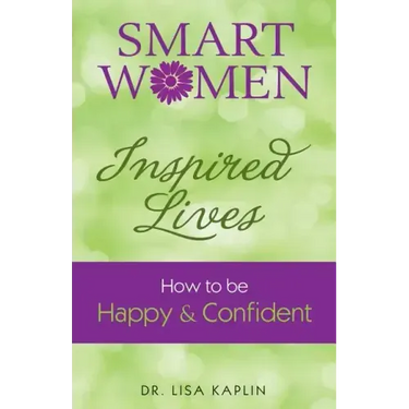 Smart Women Inspired Lives: How to Be Happy & Confident