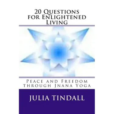 20 Questions for Enlightened Living: Peace and Freedom through Jnana Yoga