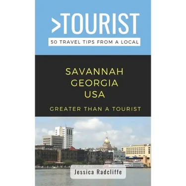 Greater Than a Tourist- Savannah Georgia USA: 50 Travel Tips from a Local