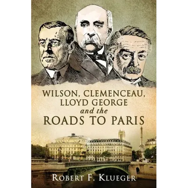 Wilson, Clemenceau, Lloyd George and the Roads to Paris