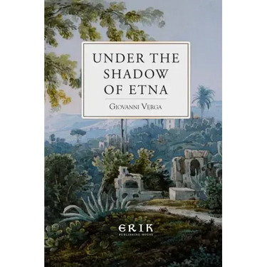 Under the Shadow of Etna: Sicilian Stories from the Italian of Giovanni Verga