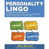 Personality Lingo: Use the Power of Personality to Transform Relationships, Improve Communication and Reduce Stress