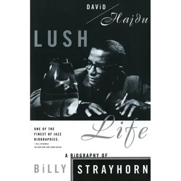 Lush Life: A Biography of Billy Strayhorn