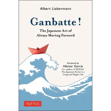 Ganbatte!: The Japanese Art of Always Moving Forward