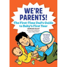 We're Parents! the First-Time Dad's Guide to Baby's First Year: Everything You Need to Know to Survive and Thrive Together