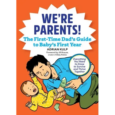 We're Parents! the First-Time Dad's Guide to Baby's First Year: Everything You Need to Know to Survive and Thrive Together