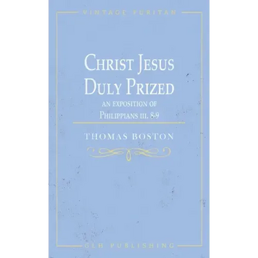 Christ Jesus Duly Prized: An Exposition on Philippians iii. 8-9