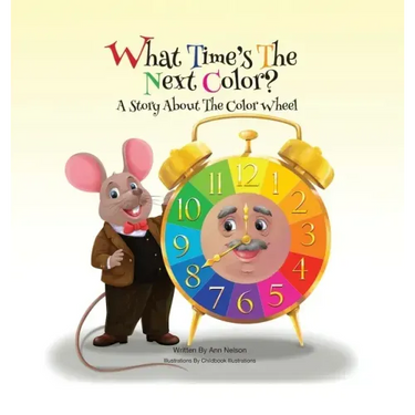 What Time's the Next Color?: A Story About the Color Wheel