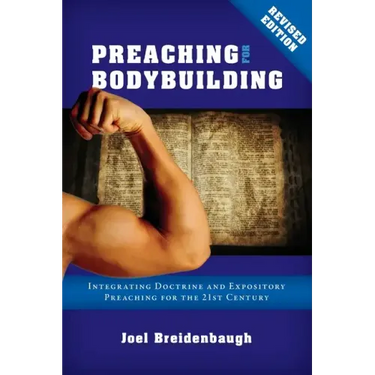 Preaching for Bodybuilding: Integrating Doctrine and Expository Preaching for the 21st Century