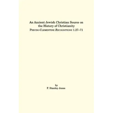 An Ancient Jewish Christian Source on the History of Christianity: Pseudo-Clementine Recognitions 1.27-71