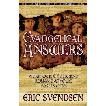 Evangelical Answers: A Critique of Current Roman Catholic Apologists