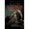 Special Studies: Blacks in the Army Air Forces During World War II: The Problems of Race Relations