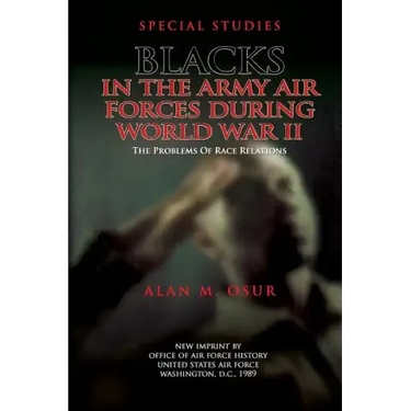 Special Studies: Blacks in the Army Air Forces During World War II: The Problems of Race Relations